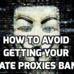 How to Avoid Getting Your Private Proxies Banned