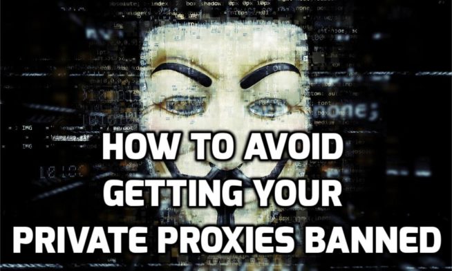 How to Avoid Getting Your Private Proxies Banned