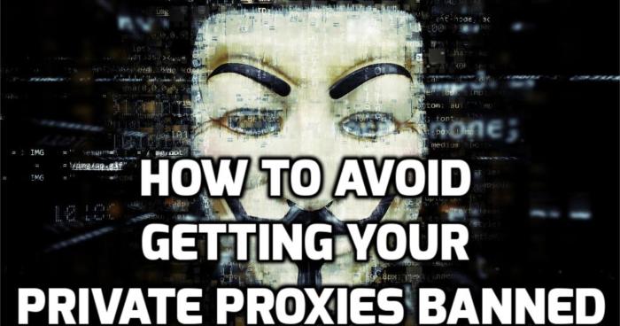 How to Avoid Getting Your Private Proxies Banned