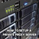 How to Setup a Private Proxy Server 2021