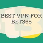 Best Bet365 VPN