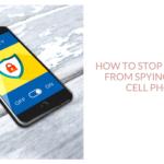 How to Stop Someone from Spying on Your Cell Phone [Guide]