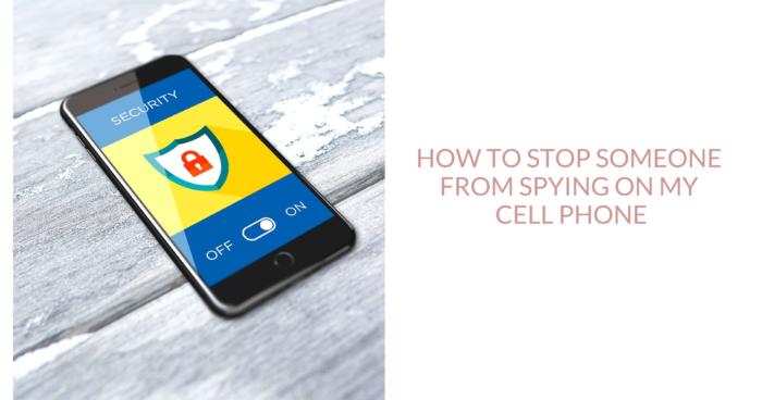 How to Stop Someone from Spying on Your Cell Phone [Guide]