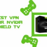 Best VPN for Nvidia Shield TV