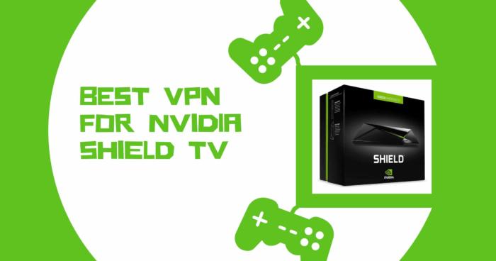 Best VPN for Nvidia Shield TV