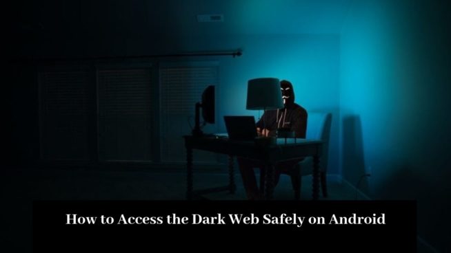 How to Access the Dark Web Safely on Android