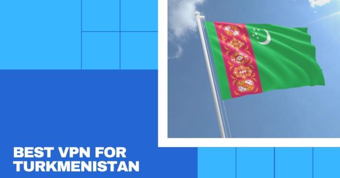 Best VPN for Turkmenistan