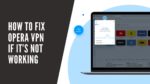 How‌ ‌to‌ ‌Fix‌ Opera ‌VPN‌ ‌If‌ ‌It’s‌ ‌Not‌ ‌Working