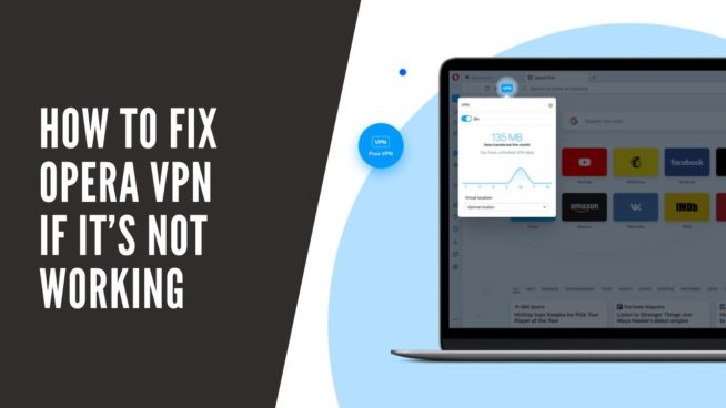 How‌ ‌to‌ ‌Fix‌ Opera ‌VPN‌ ‌If‌ ‌It’s‌ ‌Not‌ ‌Working