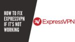 How‌ ‌to‌ ‌Fix‌ ‌Express‌ ‌VPN‌ ‌If‌ ‌It’s‌ ‌Not‌ ‌Working