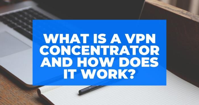 What Is a VPN Concentrator and How Does it Work