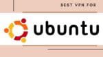 Best VPN for Linux Ubuntu 2021