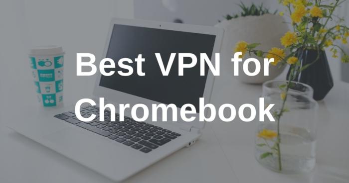 Best VPN for Chromebook