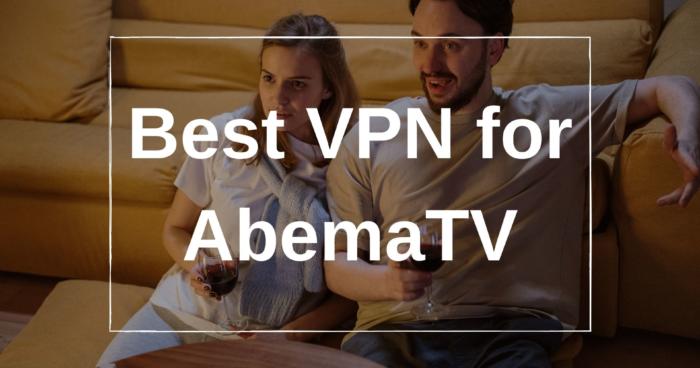 Best VPN for AbemaTV
