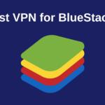 Best VPN for BlueStacks