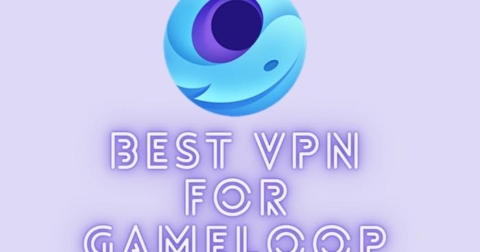 Best VPN for Gameloop