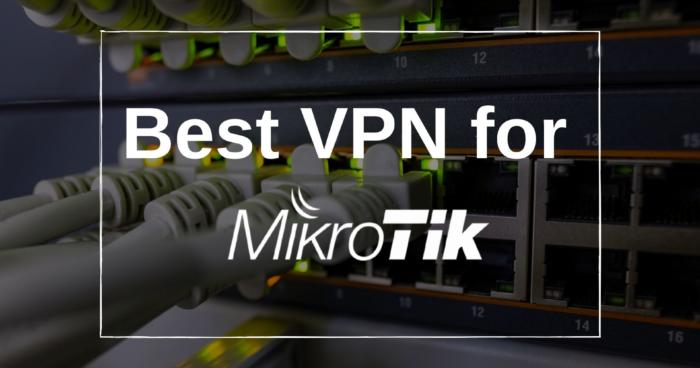 Best VPN for Mikrotik