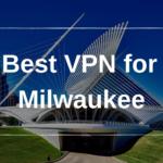 Best VPN for Milwaukee