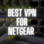 Best VPN for Netgear Orbi