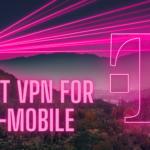 Best VPN for T-Mobile