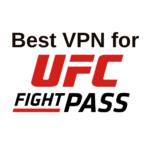 Best VPN for UFC Fight Pass