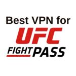 Best VPN for UFC Fight Pass