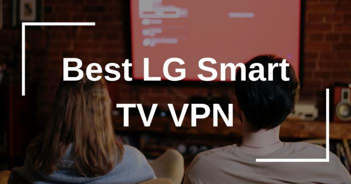 Best LG smart TV VPN