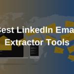 Best LinkedIn Email Extractor Tools