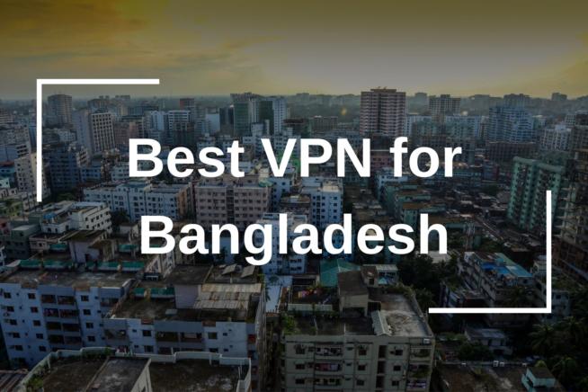 Best VPN for Bangladesh