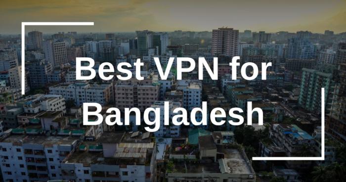 Best VPN for Bangladesh
