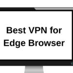 Best VPN for Microsoft Edge Browser