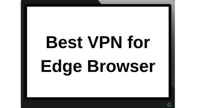 Best VPN for Microsoft Edge Browser