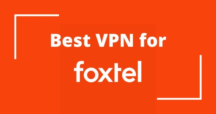 Best VPN for Foxtel