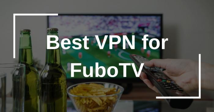Best VPN for FuboTV