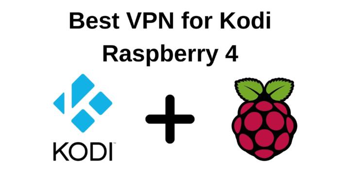 Best VPN for Kodi Raspberry 4