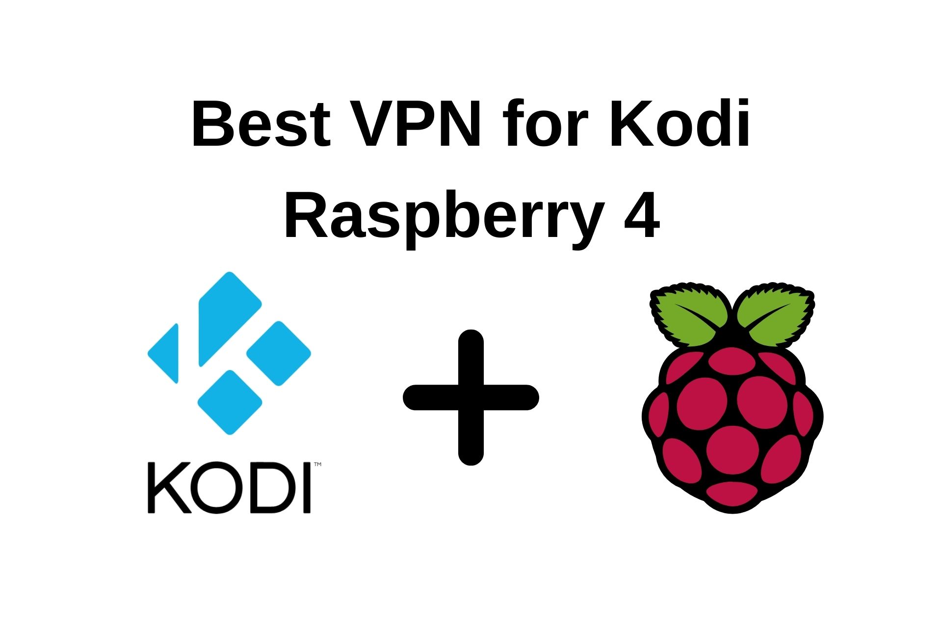 Best VPN for Kodi Raspberry 4