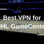 Best VPN for NHL GameCenter