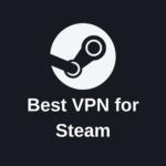 Best VPN for Steam