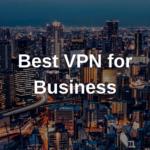 Best VPN for Business