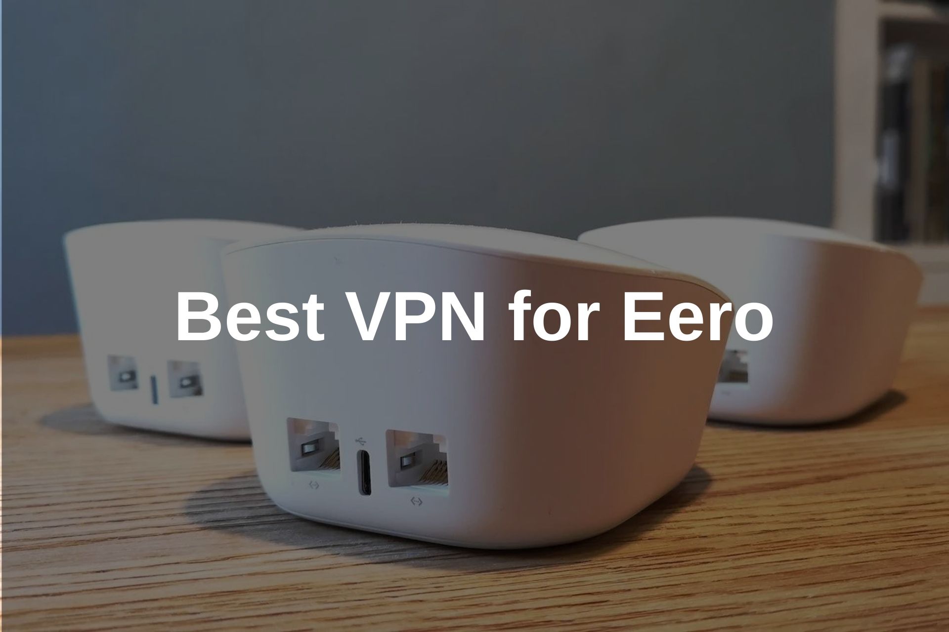 Eero WiFi Routers VPN Alternatives (2024)