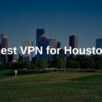 Best VPN for Houston