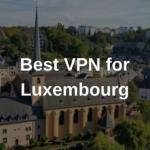 Best VPN for Luxembourg