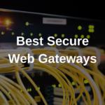 Best Secure Web Gateways