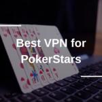 Best VPN for PokerStars