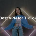 Best VPN for TikTok