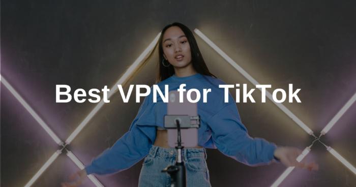 Best VPN for TikTok