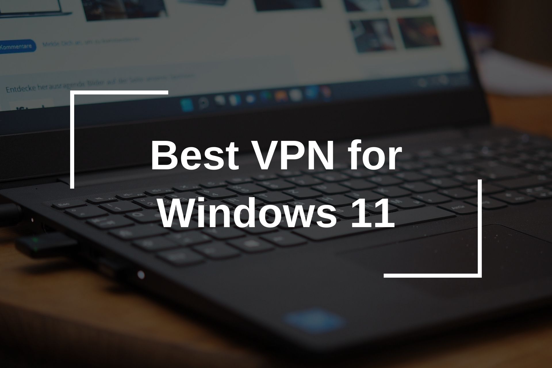 Best VPN for Windows 11 2024 – Fast & Secure Connectivity