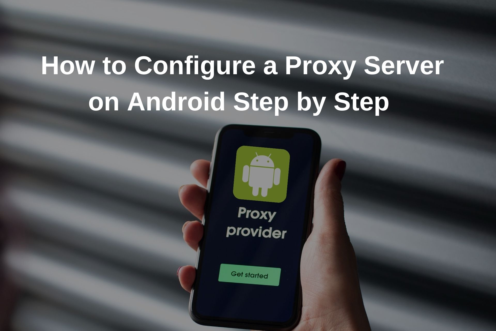 How to Configure a Proxy Server on Android Step by Step