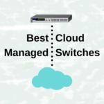 Los mejores conmutadores gestionados en la nube