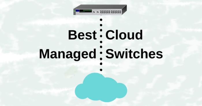 Best Cloud Managed Switches